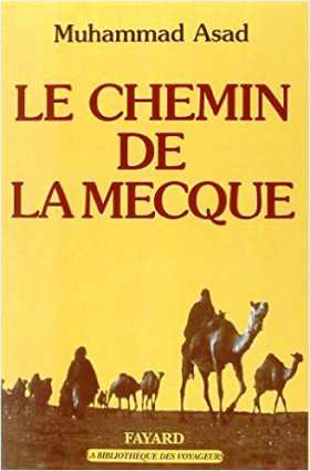 "Le chemin de la Mecque" de Muhamad Asad "Le chemin de la Mecque" de Muhamad Asad