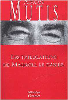 "Les tribulations de Maqroll le Gabier" de Alvaro Mutis "Les tribulations de Maqroll le Gabier" de Alvaro Mutis