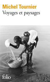 La couverture du livre "Voyages et paysages" de Michel Tournier La couverture du livre "Voyages et paysages" de Michel Tournier