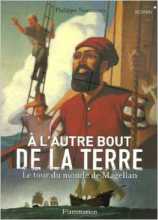 "A l’autre bout de la terre, le tour du monde de Magellan"de Philippe Nessmann