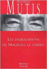 "Les tribulations de Maqroll le Gabier" de Alvaro Mutis